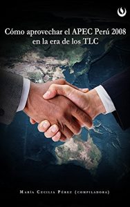 Descargar Cómo aprovechar el APEC Perú 2008 en la Era de los TLC pdf, epub, ebook