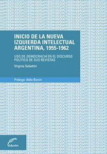 Descargar Inicio de la nueva izquierda intelectual argentina, 1955-1962. Uso de democracia en el discurso político de sus revistas (Debates) pdf, epub, ebook