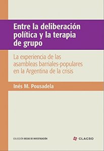 Descargar Entre la deliberación política y la terapia de grupo: La experiencia de las asambleas barriales en la Argentina de la crisis pdf, epub, ebook