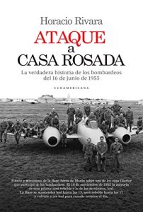 Descargar Ataque a Casa Rosada: La verdadera historia de los bombardeos del 16 de junio de 1955 pdf, epub, ebook