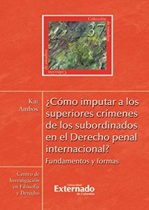 Descargar ¿Cómo imputar a los superiores crímenes de los subordinados en el derecho penal internacional? pdf, epub, ebook