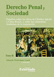 Descargar Derecho Penal y Sociedad. Estudios sobre las obras de Günther Jakobs y Claus Roxin, y sobre las estructuras modernas de la imputación. Tomo 2 pdf, epub, ebook