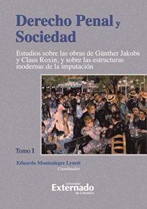 Descargar Derecho Penal y Sociedad. Estudios sobre las obras de Günther Jakobs y Claus Roxin, y sobre las estructuras modernas de la imputación. Tomo 1 pdf, epub, ebook