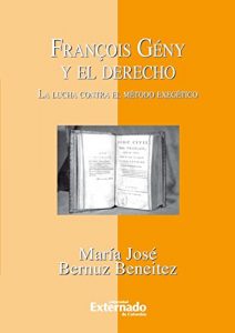 Descargar François Gény y el Derecho. La lucha contra el método exegético pdf, epub, ebook