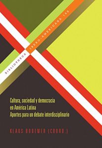 Descargar Cultura, sociedad y democracia en America Latina.: Aportes para un debate interdisciplinario. (Bibliotheca Ibero-Americana nº 148) pdf, epub, ebook