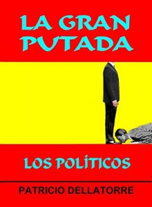 Descargar LA GRAN PUTADA – LOS POLÍTICOS pdf, epub, ebook