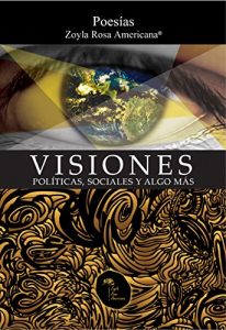 Descargar Visiones Políticas, Sociales Y Algo Más: Poesías Zoyla Rosa Americana pdf, epub, ebook