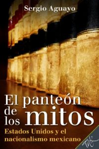 Descargar El Panteón de los Mitos. Estados Unidos y el nacionalismo mexicano pdf, epub, ebook