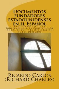 Descargar Documentos Fundadores EstadoUnidenses en el Espanol: La Declaración de la Independencia, La Constitución de los EE.UU., La Carta de Los Derechos pdf, epub, ebook