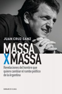 Descargar Massa x Massa: Revelaciones del hombre que quiere cambiar el rumbo político de la Argentina pdf, epub, ebook