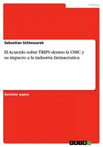 Descargar El Acuerdo sobre TRIPS dentro la OMC y su impacto a la industria farmacéutica pdf, epub, ebook