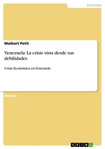 Descargar Venezuela: La crisis vista desde sus debilidades: Crisis Económica en Venezuela pdf, epub, ebook