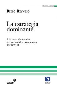Descargar La estrategia dominante. Alianzas electorales en los estados mexicanos: 1988-2011 pdf, epub, ebook