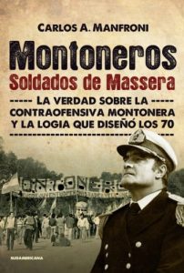 Descargar Montoneros. Soldados de Massera: La verdad sobre la contraofensiva montonera y la logia que diseñó los 70 pdf, epub, ebook
