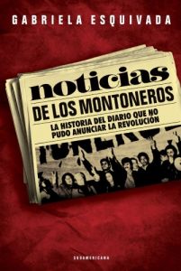 Descargar Noticias de los montoneros: La historia del diario que no pudo anunciar la revolución pdf, epub, ebook