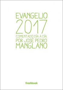 Descargar Evangelio 2017: Comentado día a día por José Pedro Manglano pdf, epub, ebook
