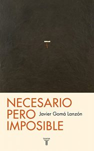Descargar Necesario pero imposible (Tetralogía de la Ejemplaridad): O ¿qué podemos esperar? pdf, epub, ebook