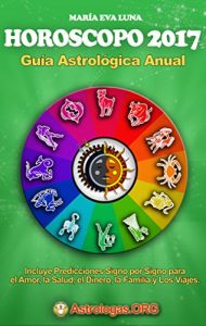 Descargar Horóscopo 2017: Guia Astrologica Anual: Predicciones para el Amor, la Salud y el Dinero pdf, epub, ebook