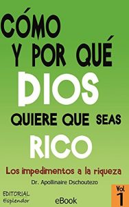 Descargar CÓMO Y POR QUÉ DIOS QUIERE QUE SEAS RICO –  Vol.1: Los impedimentos a la riqueza (Dios y la prosperidad) pdf, epub, ebook