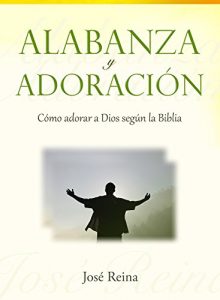 Descargar Alabanza y Adoración: Cómo adorar a Dios según la Biblia pdf, epub, ebook