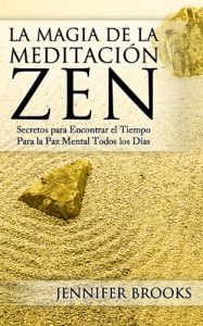 Descargar La Magia de la Meditación Zen: Secretos para Encontrar el Tiempo Para la Paz Mental Todos los Días pdf, epub, ebook