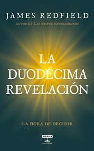 Descargar La Duodécima Revelación (La Profecía Celestina 4): La hora de decidir pdf, epub, ebook