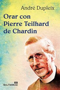 Descargar ORAR CON PIERRE TEILHARD DE CHARDIN (El Pozo de Siquem) pdf, epub, ebook
