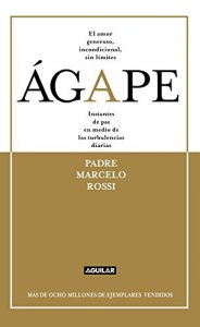 Descargar Ágape: El amor generoso, incondicional, el amor sin límites pdf, epub, ebook