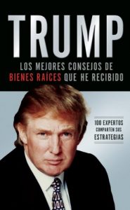 Descargar Trump: Los mejores consejos de bienes raíces que he recibido: 100 Expertos comparten sus estrategias pdf, epub, ebook