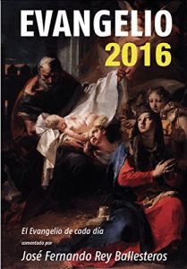Descargar Evangelio 2016: El evangelio de cada día, comentado por José Fernando Rey Ballesteros pdf, epub, ebook