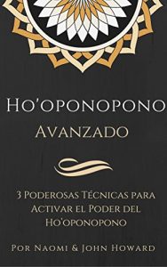 Descargar Ho’oponopono Avanzado: 3 Poderosas Técnicas para Activar el Poder del Ho’oponopono pdf, epub, ebook