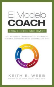 Descargar El Modelo COACH Para Líderes Cristianos: Unas aptitudes de liderazgo eficaces para resolver problemas, alcanzar objetivos y desarrollar a otros pdf, epub, ebook