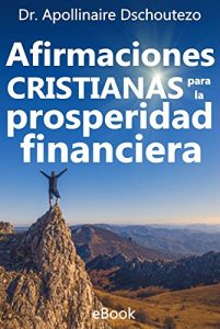 Descargar AFIRMACIONES CRISTIANAS PARA LA PROSPERIDAD FINANCIERA: El poder de tus palabras pdf, epub, ebook