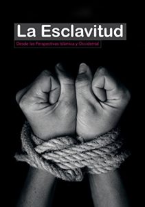 Descargar La Esclavitud: desde las Perspectivas Islámica y Occidental pdf, epub, ebook