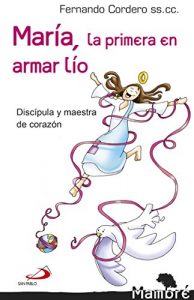 Descargar María, la primera en armar lío: Discípula y maestra de corazón pdf, epub, ebook