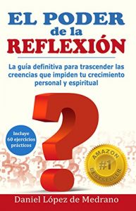 Descargar El poder de la Reflexion: La guía definitiva para trascender las creencias que impiden tu crecimiento personal y espiritual pdf, epub, ebook
