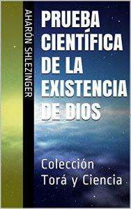 Descargar Prueba Científica de la Existencia de Dios: Colección Torá y Ciencia pdf, epub, ebook