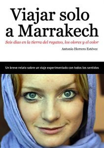 Descargar Viajar solo a Marrakech: Seis días en la tierra del regateo, los olores y el color pdf, epub, ebook