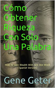 Descargar Cómo Obtener Riqueza Con Solo Una Palabra (How To Gain Wealth With Just One Word) pdf, epub, ebook