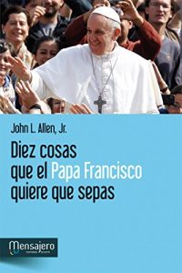 Descargar DIEZ COSAS QUE EL PAPA FRANCISCO QUIERE QUE SEPAS pdf, epub, ebook