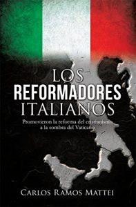 Descargar LOS REFORMADORES ITALIANOS: Promovieron la reforma del cristianismo a la sombra del Vaticano pdf, epub, ebook