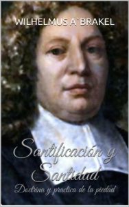 Descargar Santificación y Santidad: Doctrina y practica de la piedad pdf, epub, ebook