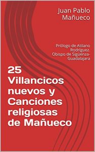 Descargar 25 Villancicos nuevos y Canciones religiosas de Mañueco: Prólogo de Atilano Rodríguez. Obispo de Sigüenza-Guadalajara (25 … de Mañueco) pdf, epub, ebook