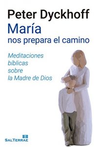 Descargar MARÍA NOS PREPARA EL CAMINO. Meditaciones bíblicas sobre la Madre de Dios (El Pozo de Siquem) pdf, epub, ebook