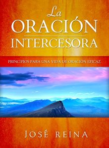 Descargar La Oración Intercesora: Principios para una vida de oración eficaz pdf, epub, ebook