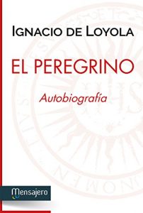 Descargar EL PEREGRINO. Autobiografía. Edición preparada por Josep M. Rambla Blanch, SJ (Espiritualidad) pdf, epub, ebook