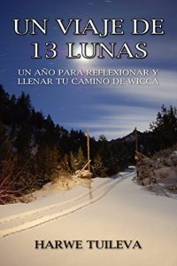 Descargar Un viaje de 13 lunas: Un año para reflexionar y llenar tu camino de Wicca pdf, epub, ebook