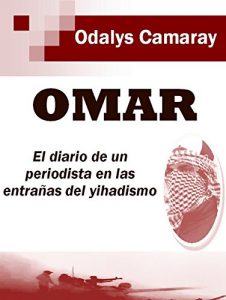 Descargar Omar: El diario de un periodista en las entrañas del yihadismo pdf, epub, ebook
