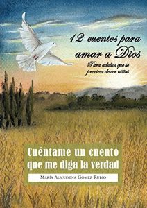 Descargar Cuéntame un cuento que me diga la verdad: 12 cuentos para amar a Dios pdf, epub, ebook