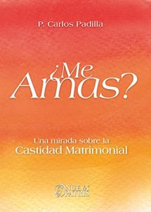 Descargar ¿Me Amas?: Una mirada sobre la castidad matrimonial pdf, epub, ebook